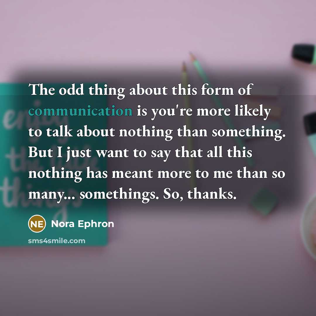 “The odd thing about this form of communication is you're…” quote by Nora Ephron