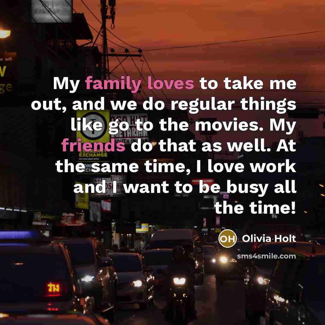 “My family loves to take me out, and we do…” quote by Olivia Holt