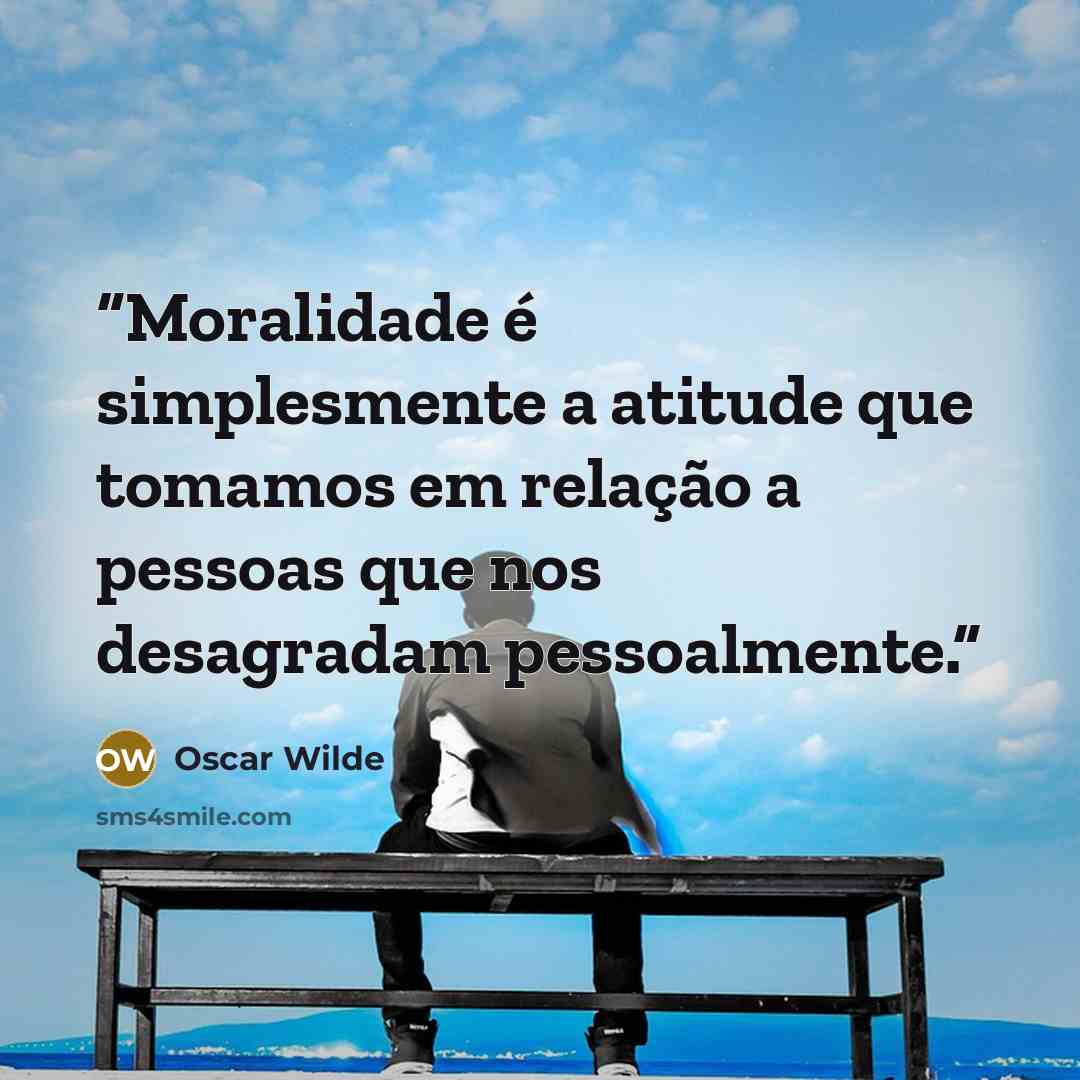 “Moralidade é simplesmente a atitude que tomamos em relação a pessoas que nos desagradam pessoalmente.” quote by Oscar Wilde
