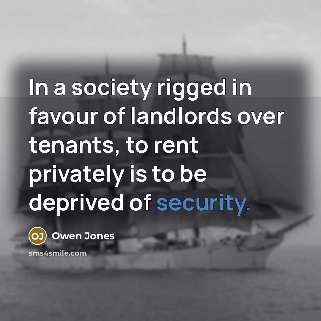 “In a society rigged in favour of landlords over tenants,…” quote by Owen Jones