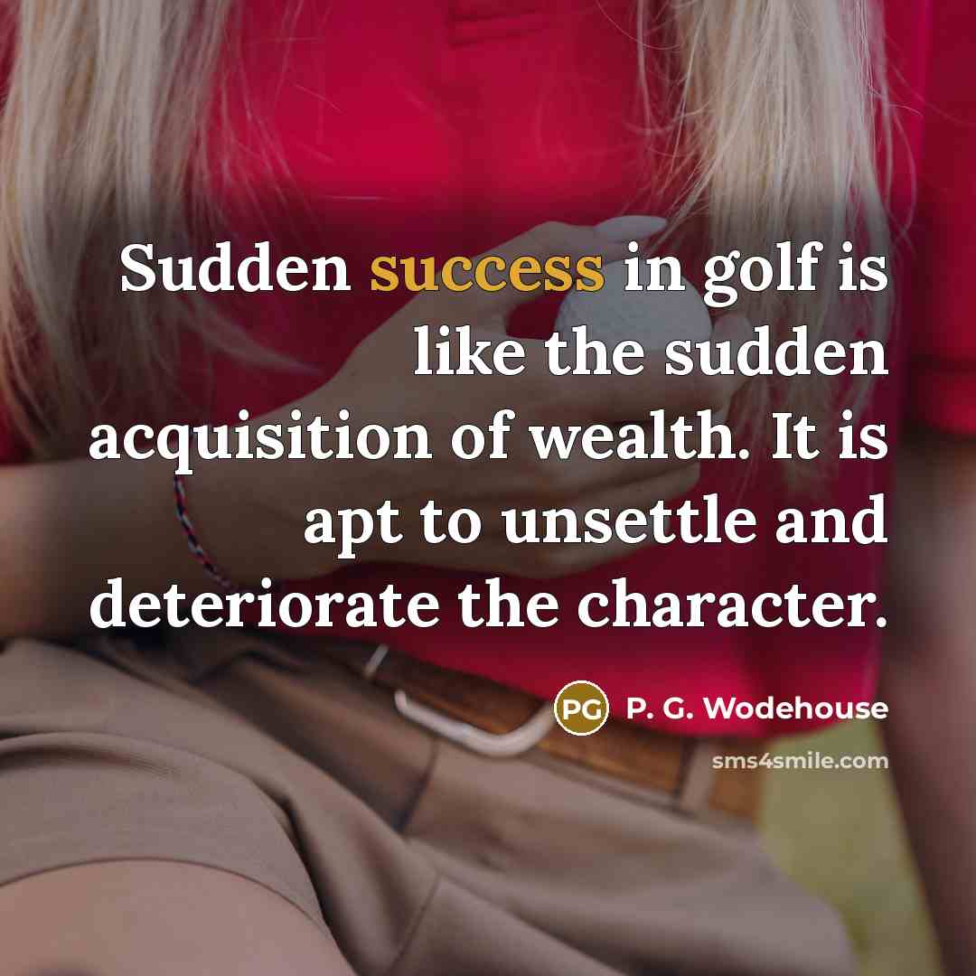 “Sudden success in golf is like the sudden acquisition of…” quote by P. G. Wodehouse