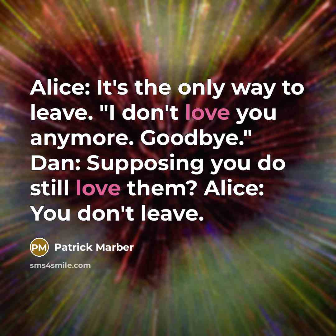 “Alice: It's the only way to leave. "I don't love…” quote by Patrick Marber