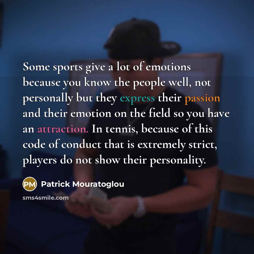 “Some sports give a lot of emotions because you know…” quote by Patrick Mouratoglou