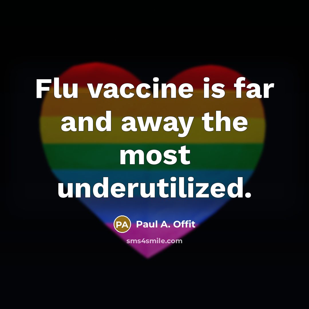 “Flu vaccine is far and away the most underutilized.…” quote by Paul A. Offit