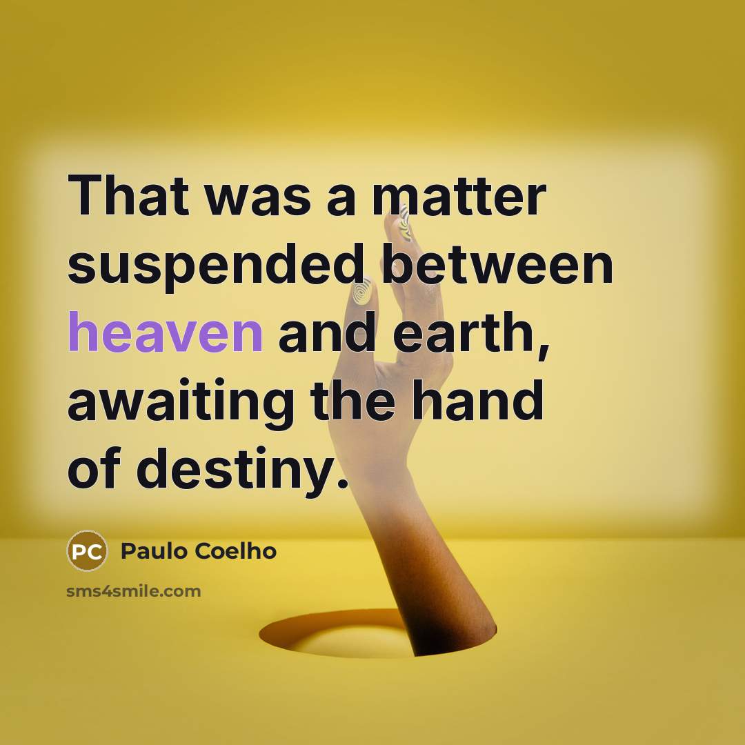 “That was a matter suspended between heaven and earth, awaiting…” quote by Paulo Coelho