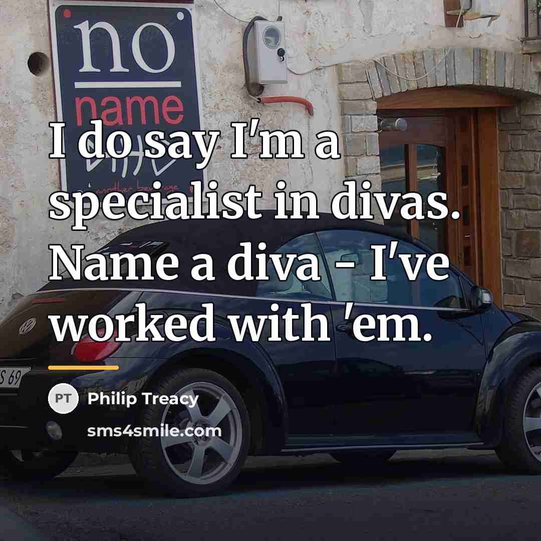 “I do say I'm a specialist in divas. Name a…” quote by Philip Treacy