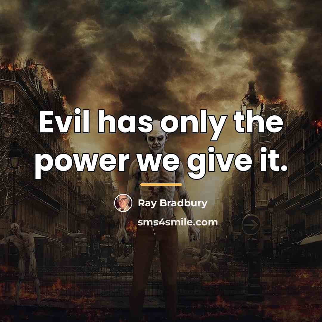 “Evil has only the power we give it.…” quote by Ray Bradbury