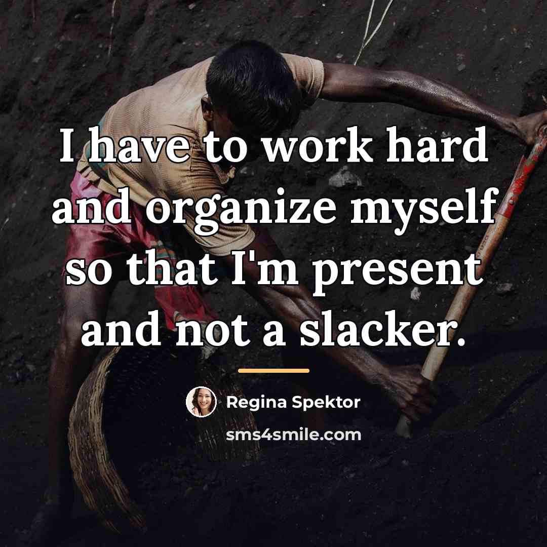 “I have to work hard and organize myself so that…” quote by Regina Spektor