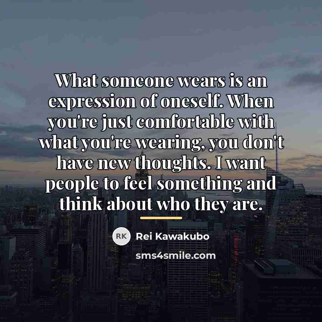 “What someone wears is an expression of oneself. When you're…” quote by Rei Kawakubo