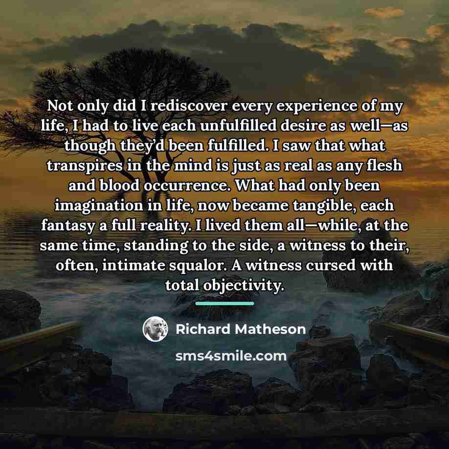 “Not only did I rediscover every experience of my life,…” quote by Richard Matheson