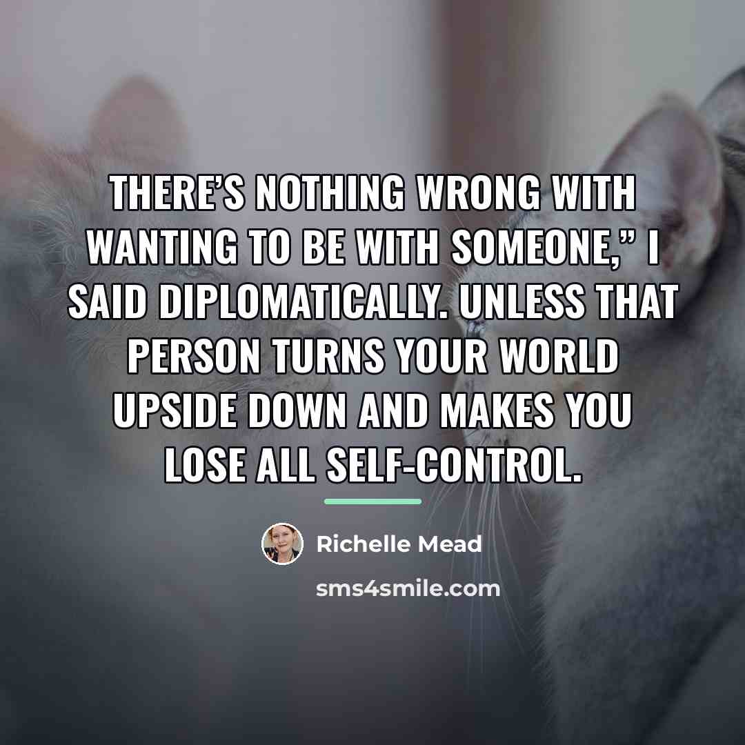 “There’s nothing wrong with wanting to be with someone,” I…” quote by Richelle Mead