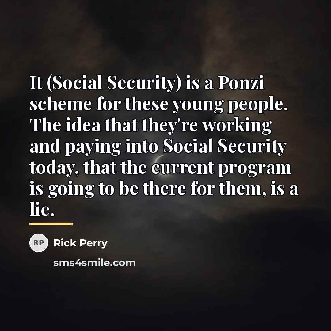 “It (Social Security) is a Ponzi scheme for these young…” quote by Rick Perry