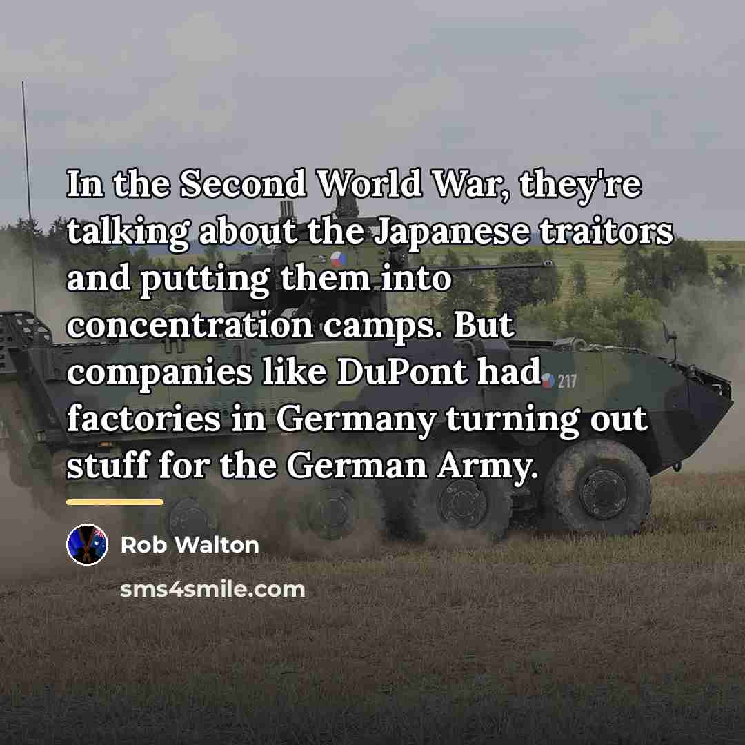 “In the Second World War, they're talking about the Japanese…” quote by Rob Walton