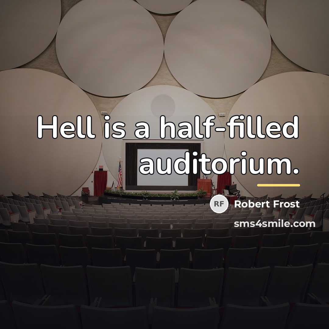 “Hell is a half-filled auditorium.…” quote by Robert Frost