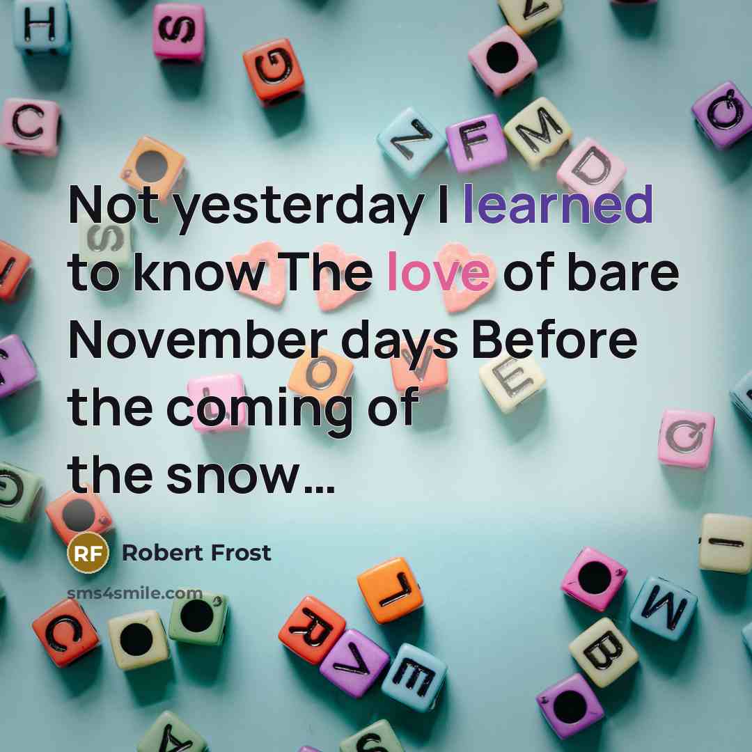 “Not yesterday I learned to know The love of bare…” quote by Robert Frost