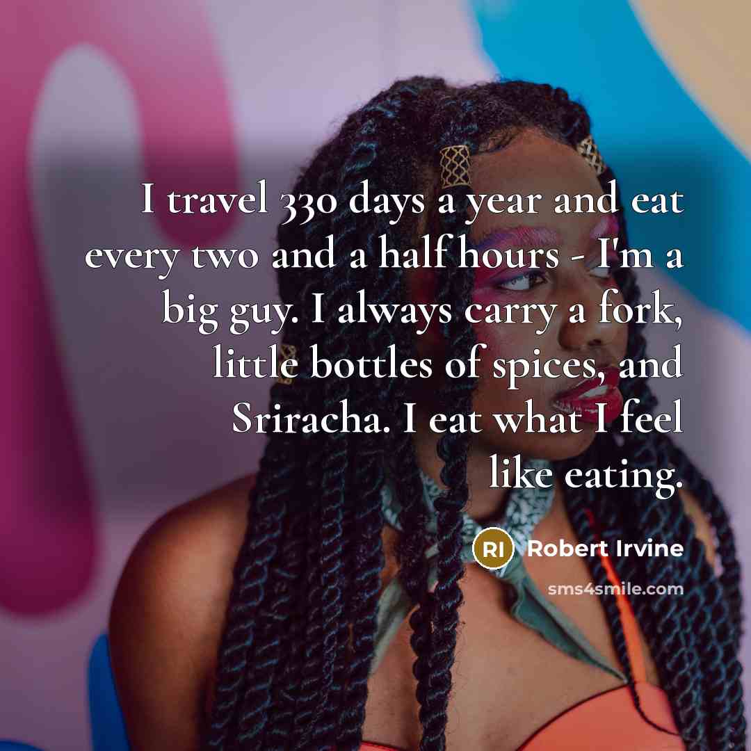 “I travel 330 days a year and eat every two…” quote by Robert Irvine