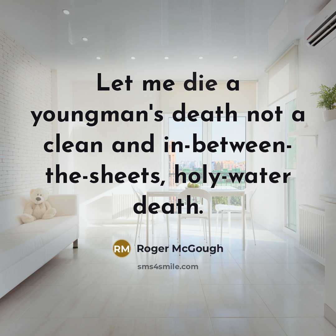 “Let me die a youngman's death not a clean and…” quote by Roger McGough