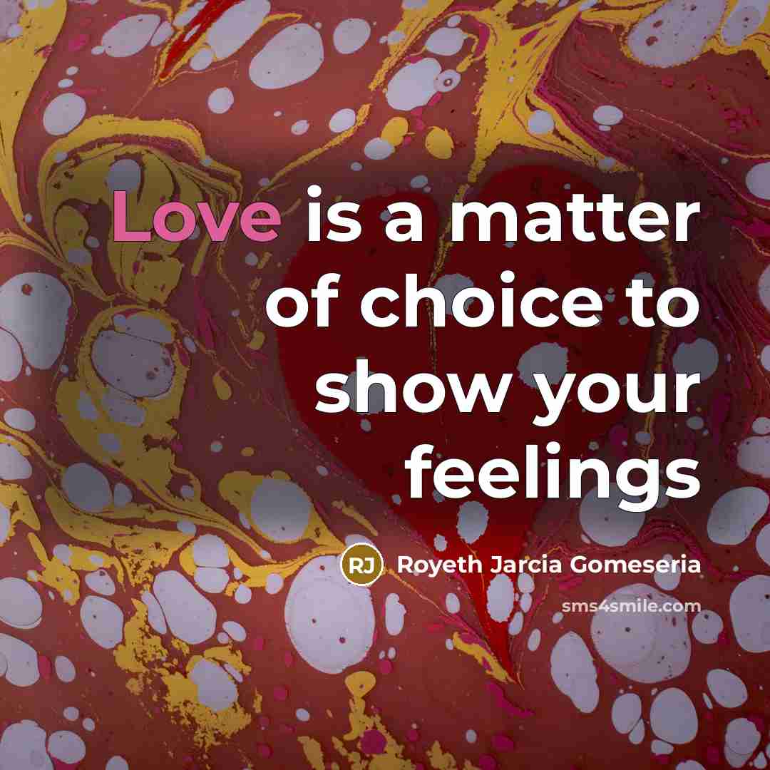 “Love is a matter of choice to show your feelings” quote by Royeth Jarcia Gomeseria