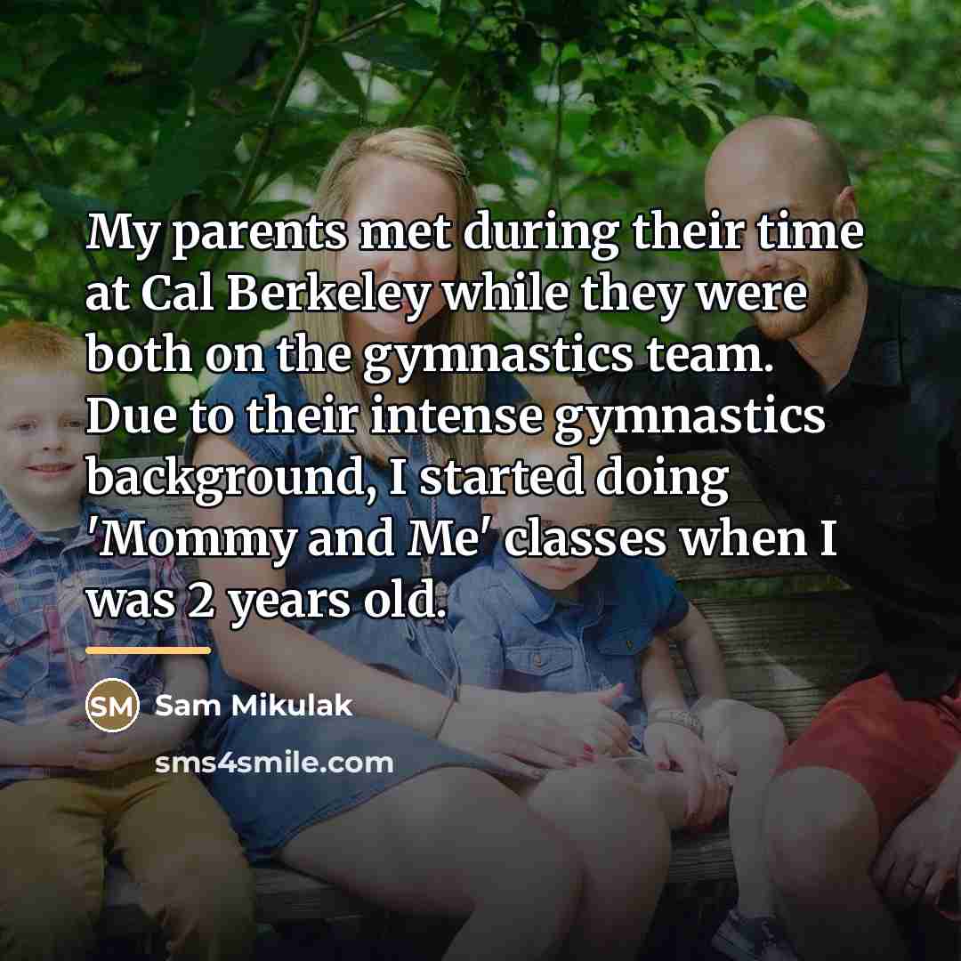 “My parents met during their time at Cal Berkeley while…” quote by Sam Mikulak
