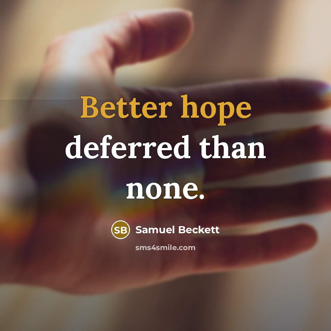 “Better hope deferred than none.” quote by Samuel Beckett