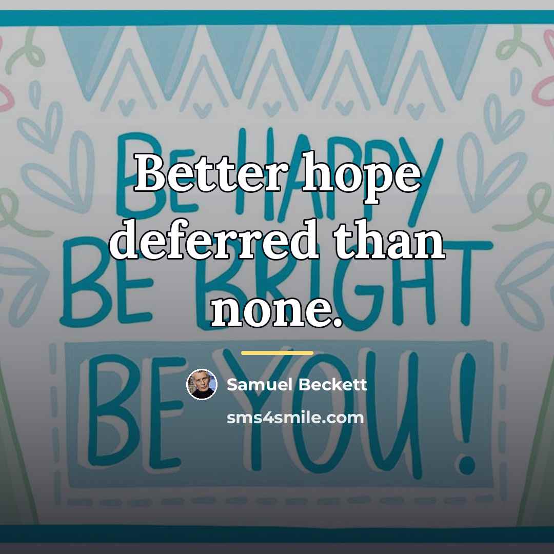 “Better hope deferred than none.…” quote by Samuel Beckett