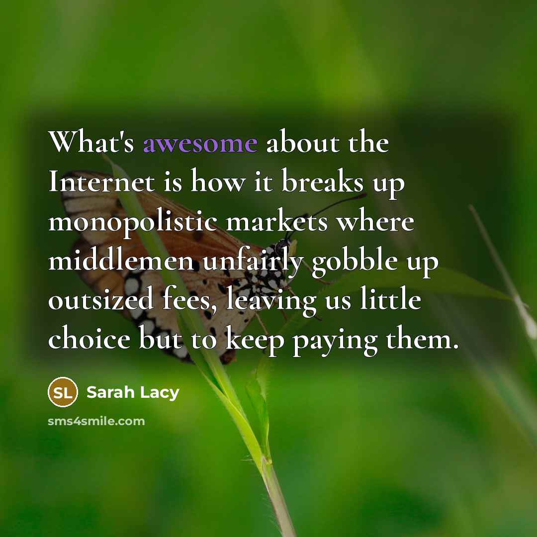 “What's awesome about the Internet is how it breaks up…” quote by Sarah Lacy