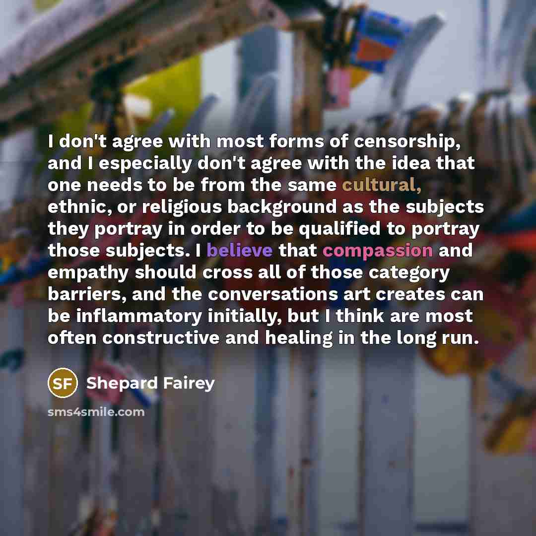 “I don't agree with most forms of censorship, and I…” quote by Shepard Fairey