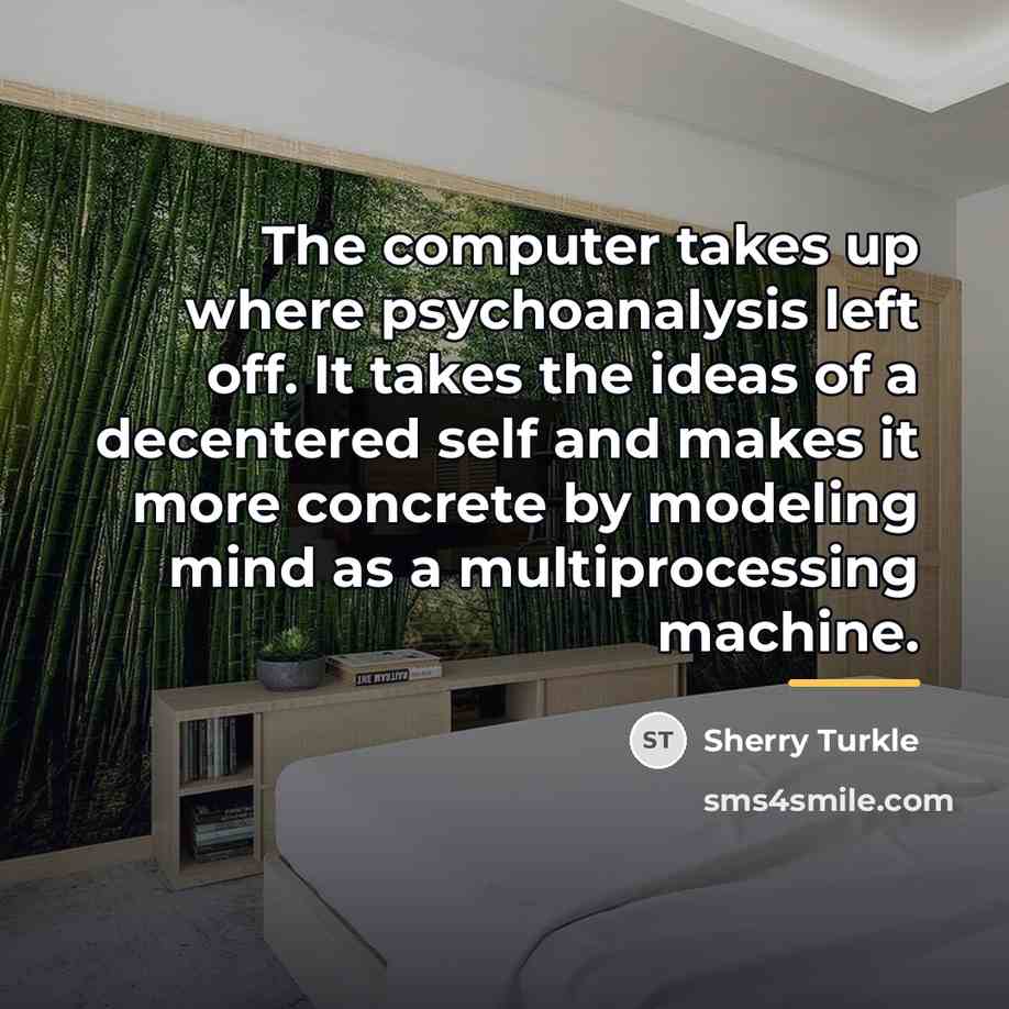 “The computer takes up where psychoanalysis left off. It takes…” quote by Sherry Turkle