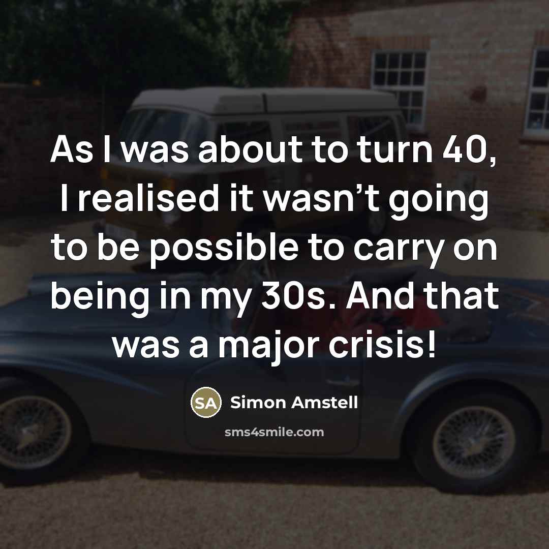 “As I was about to turn 40, I realised it…” quote by Simon Amstell