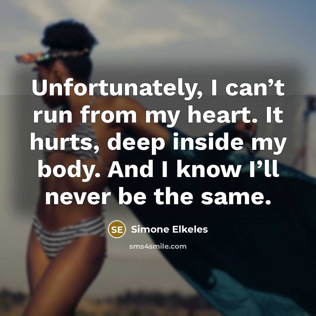 “Unfortunately, I can’t run from my heart. It hurts, deep…” quote by Simone Elkeles