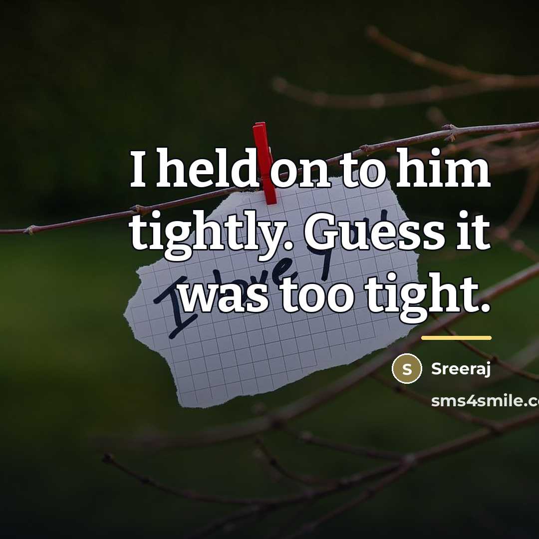 “I held on to him tightly. Guess it was too…” quote by Sreeraj