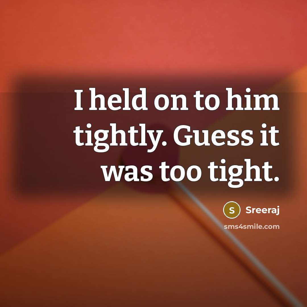 “I held on to him tightly. Guess it was too tight.” quote by Sreeraj