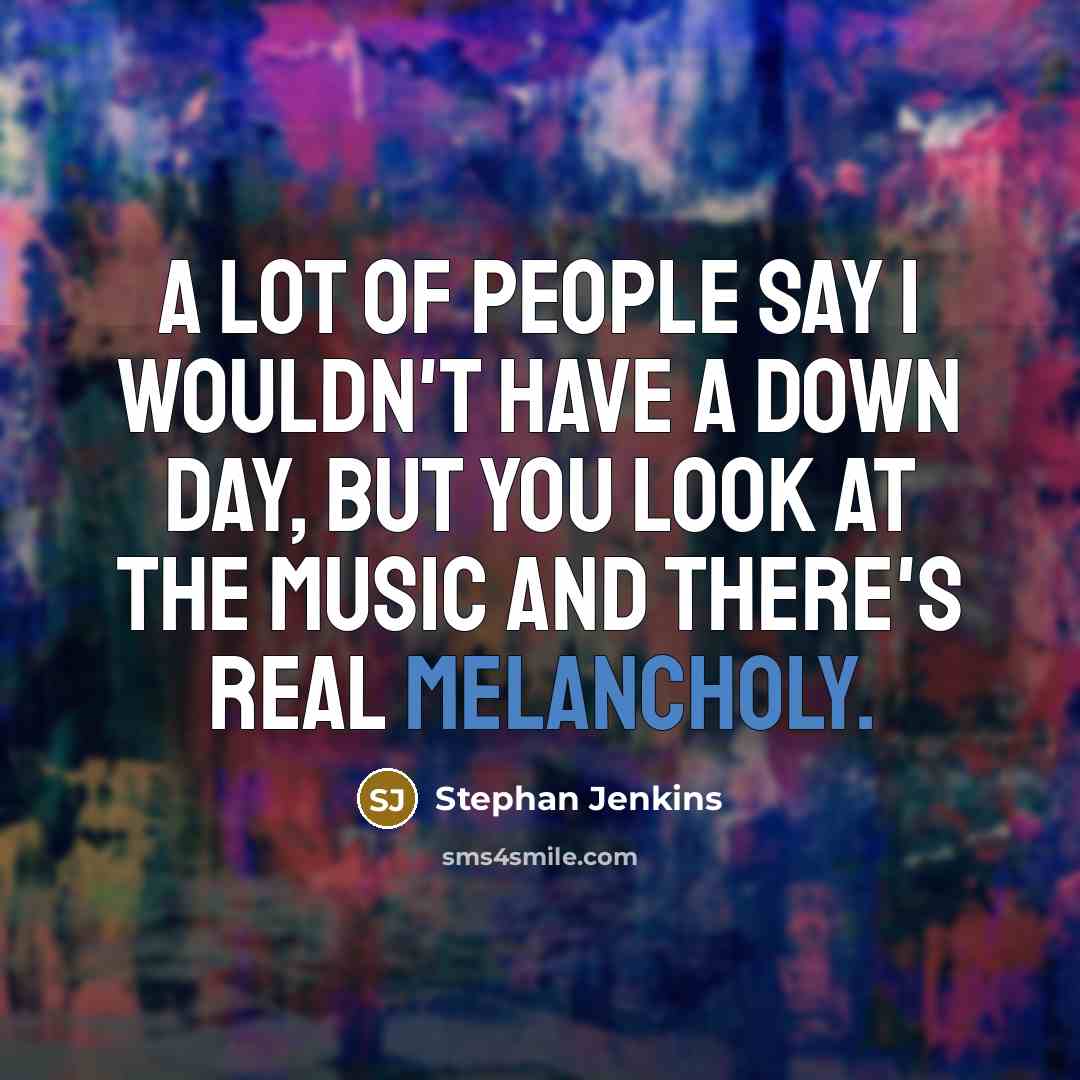 “A lot of people say I wouldn't have a down…” quote by Stephan Jenkins