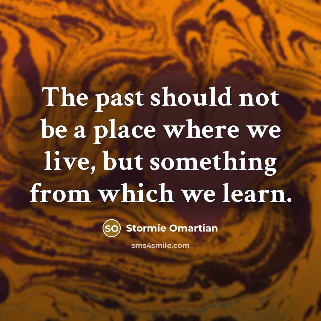 “The past should not be a place where we live,…” quote by Stormie Omartian
