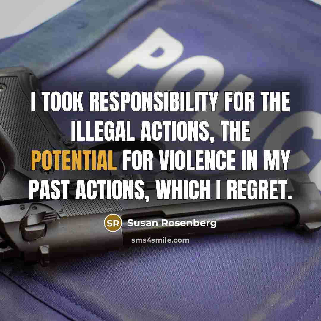 “I took responsibility for the illegal actions, the potential for…” quote by Susan Rosenberg