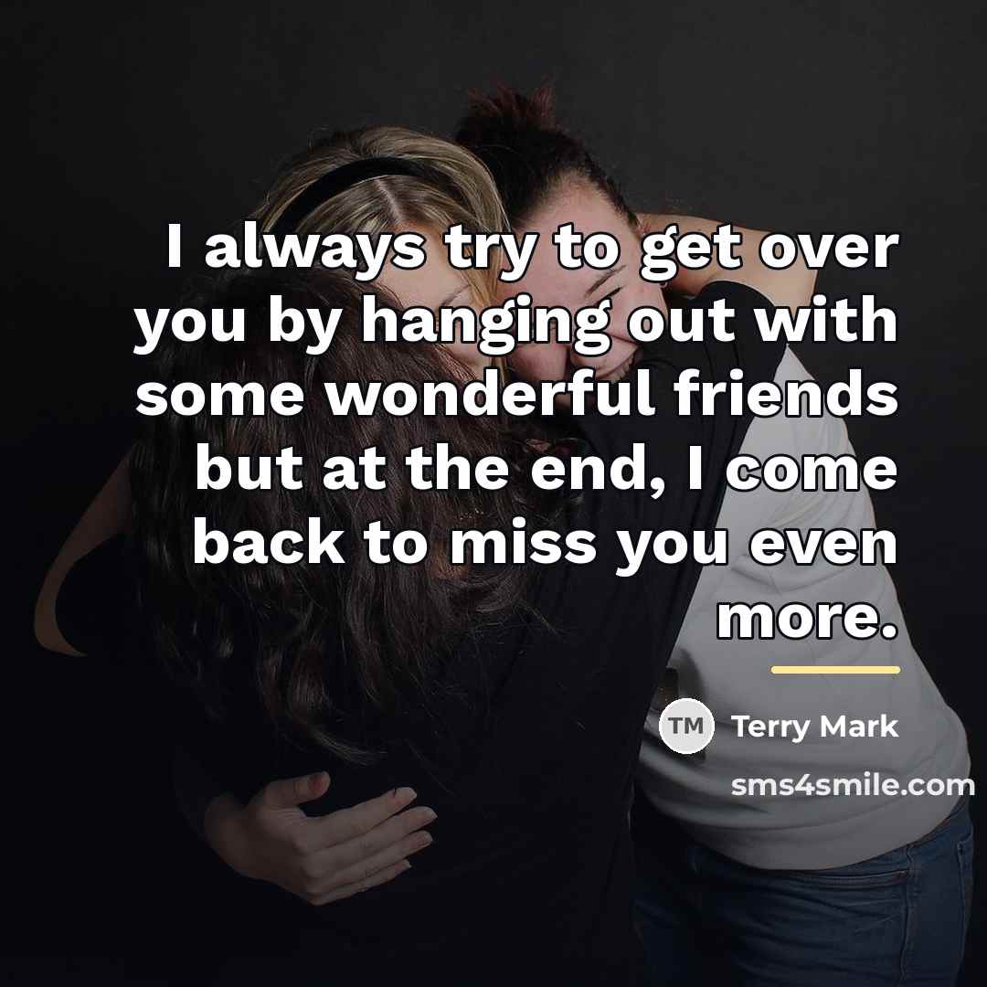 “I always try to get over you by hanging out…” quote by Terry Mark