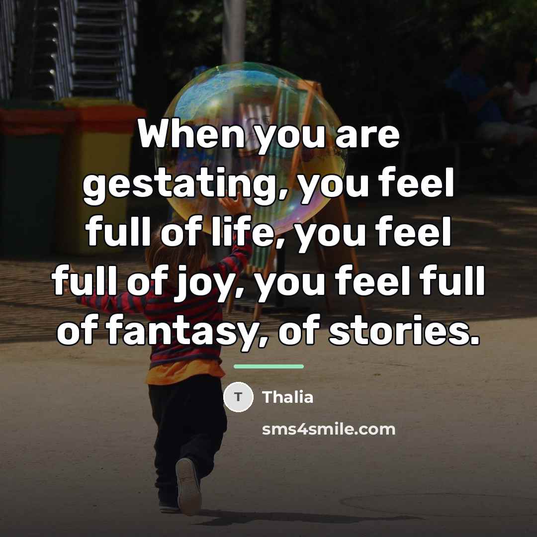 “When you are gestating, you feel full of life, you…” quote by Thalia
