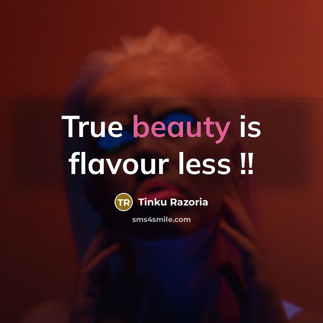“True beauty is flavour less !!…” quote by Tinku Razoria