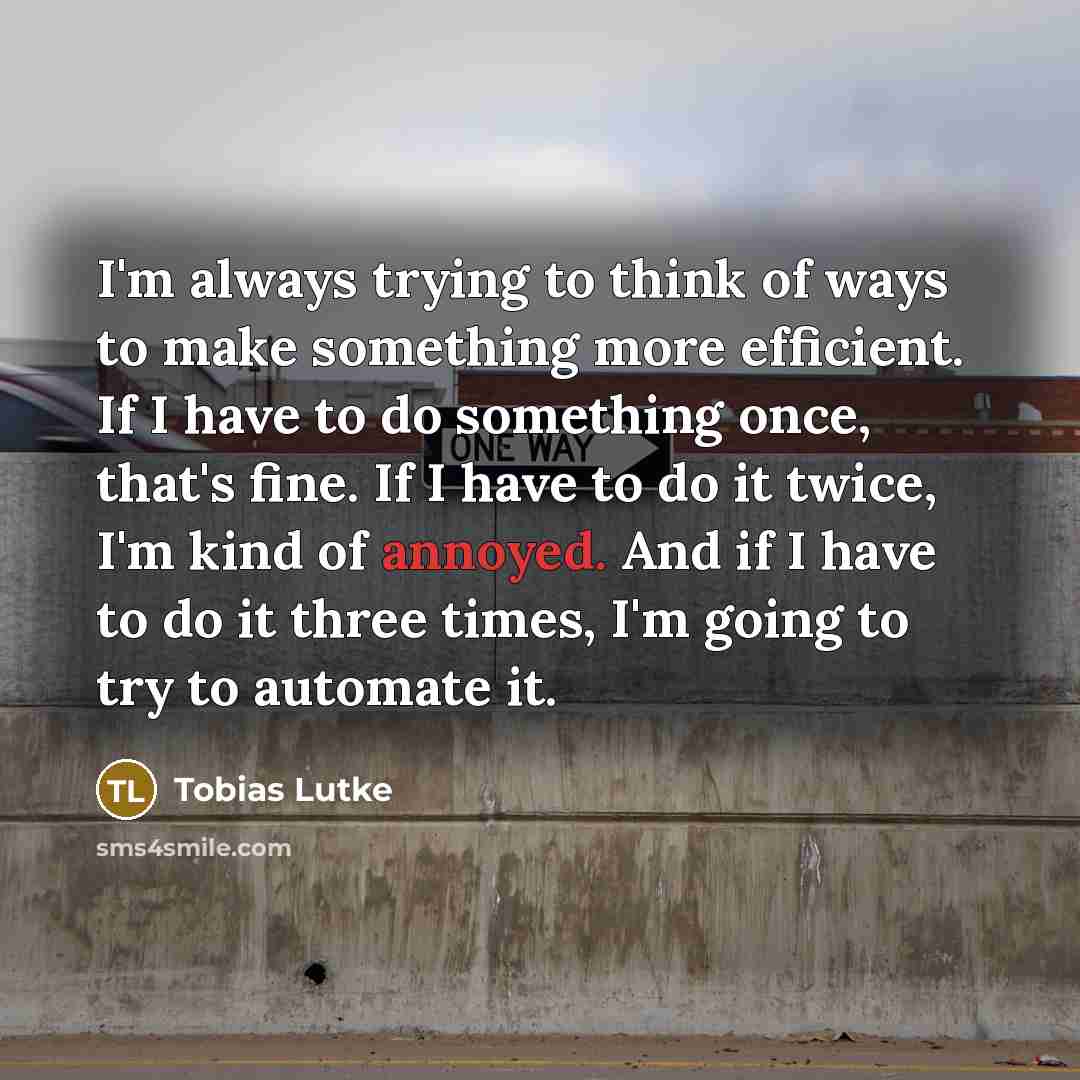 “I'm always trying to think of ways to make something…” quote by Tobias Lutke