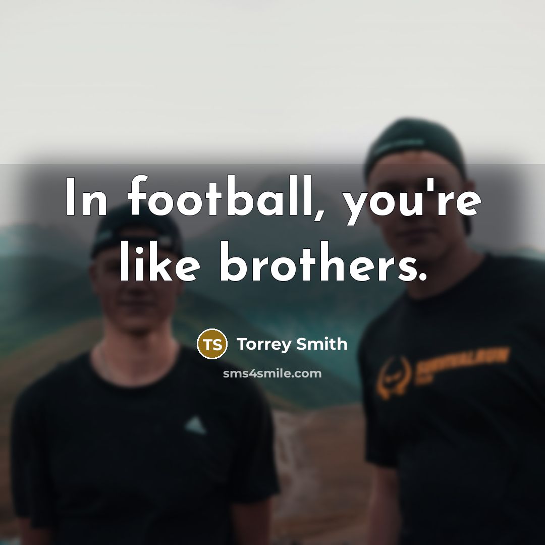 “In football, you're like brothers.…” quote by Torrey Smith