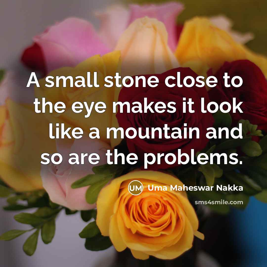 “A small stone close to the eye makes it look…” quote by Uma Maheswar Nakka