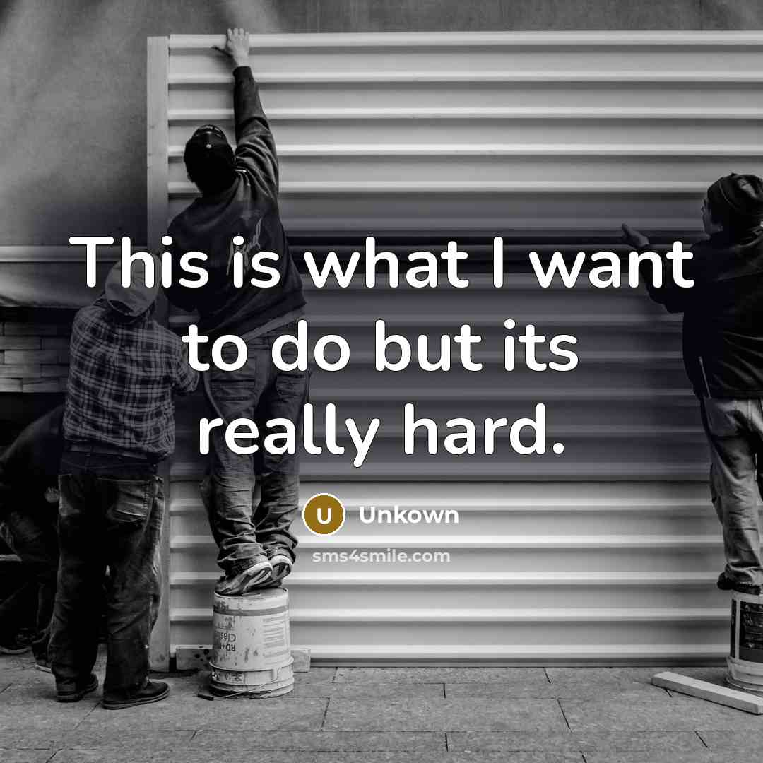 “This is what I want to do but its really hard.” quote by Unkown