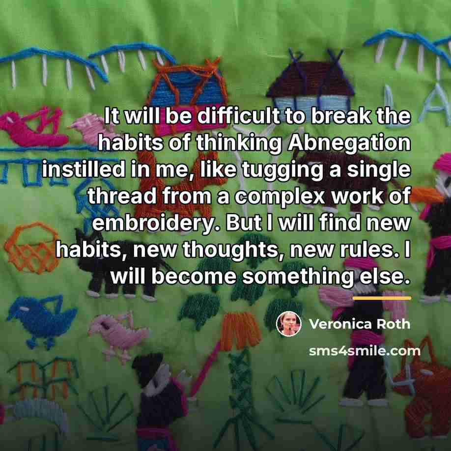 “It will be difficult to break the habits of thinking…” quote by Veronica Roth