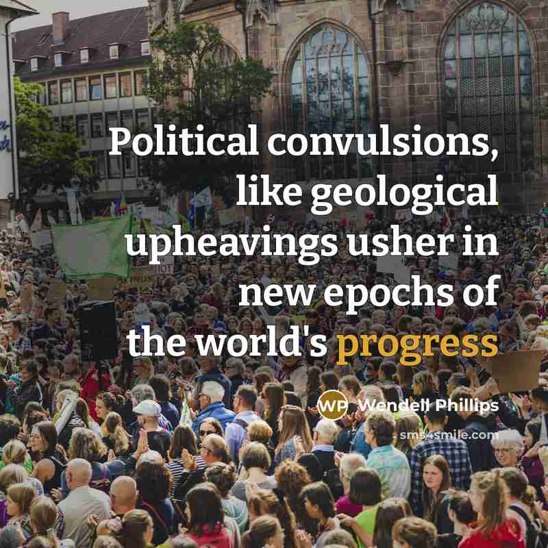 “Political convulsions, like geological upheavings usher in new epochs of…” quote by Wendell Phillips
