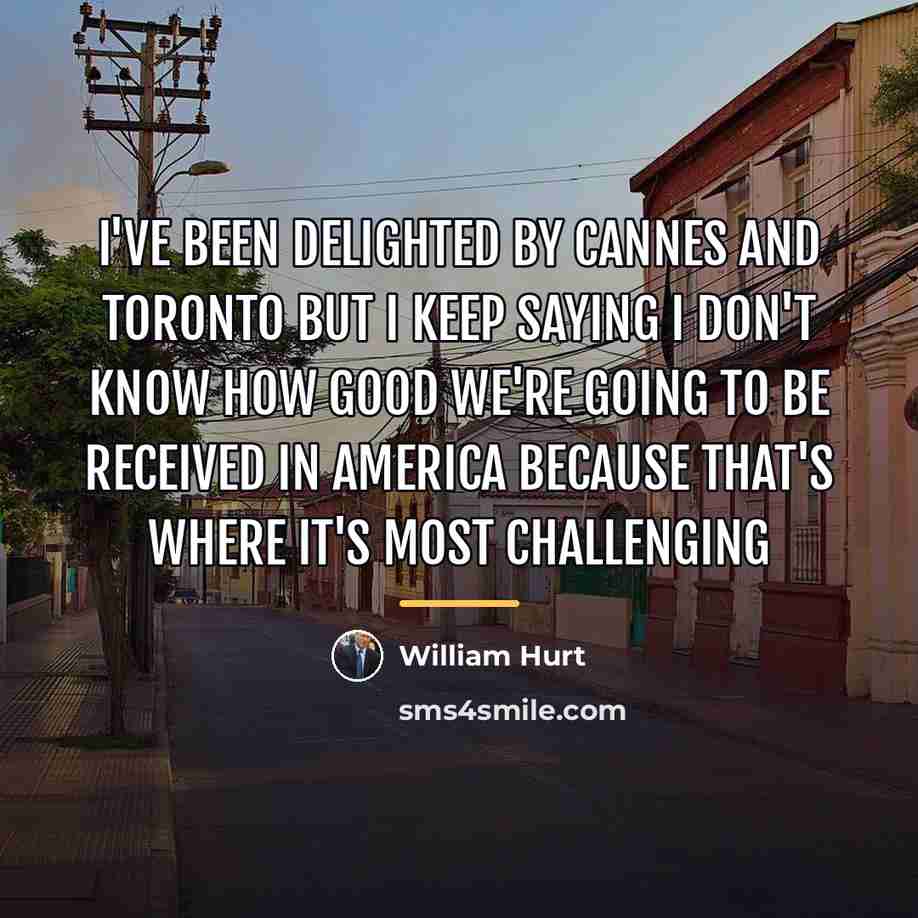 “I've been delighted by Cannes and Toronto but I keep…” quote by William Hurt