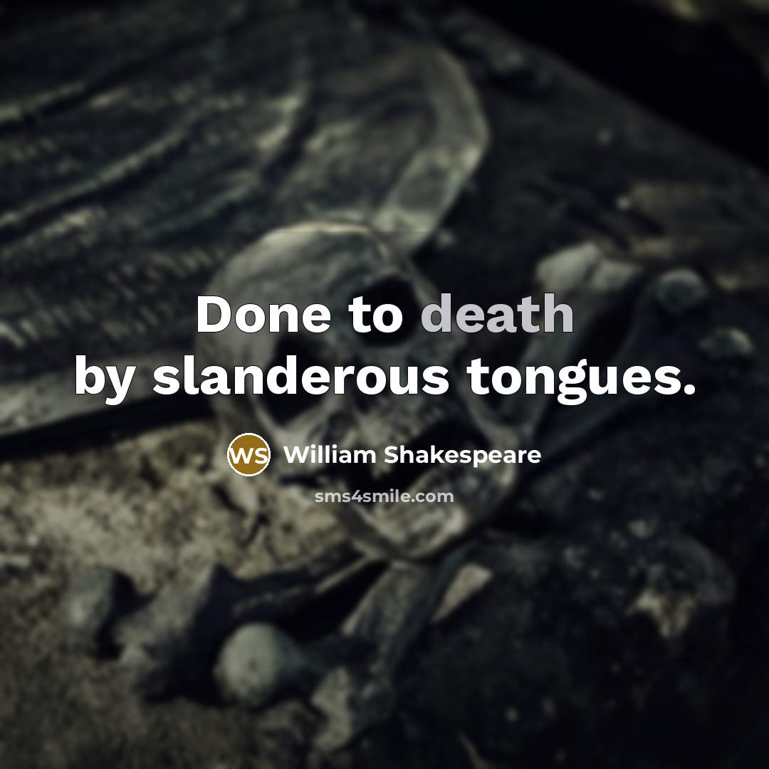 “Done to death by slanderous tongues.…” quote by William Shakespeare