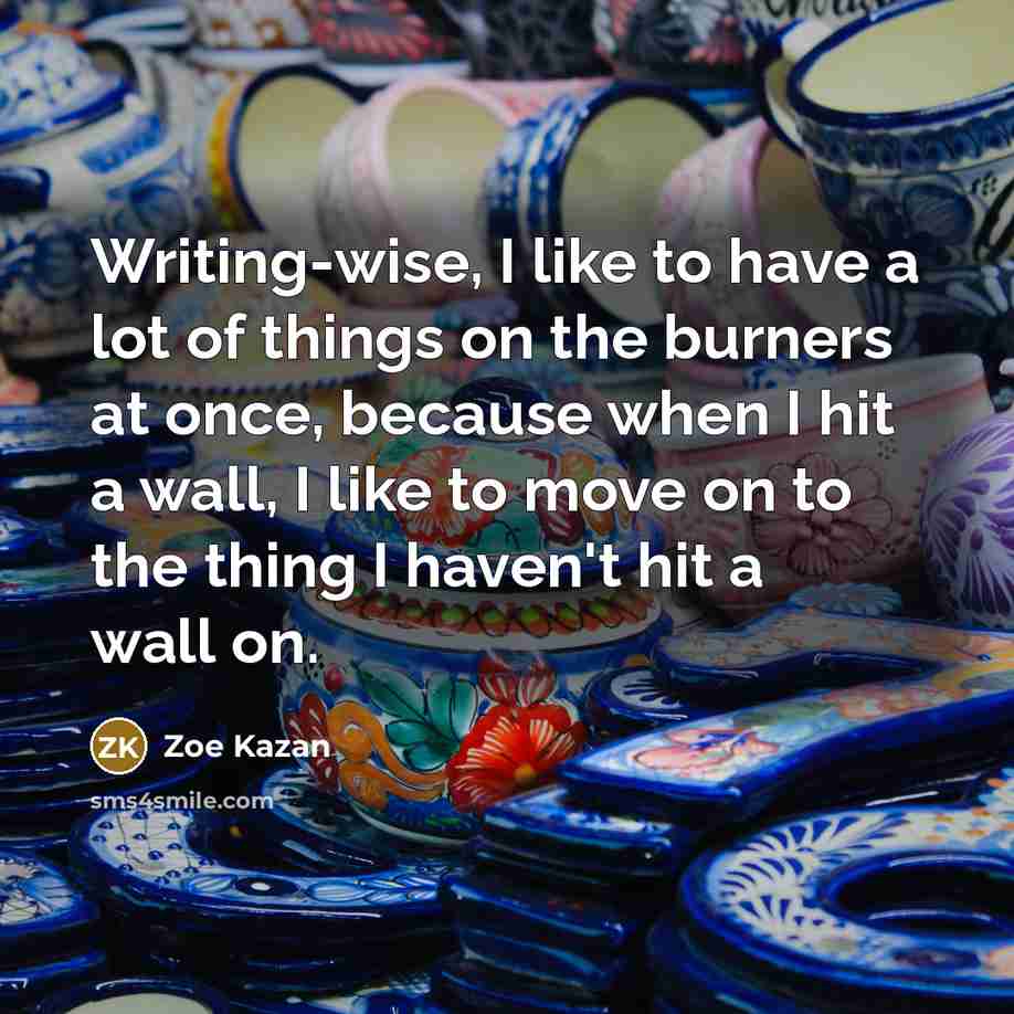 “Writing-wise, I like to have a lot of things on…” quote by Zoe Kazan