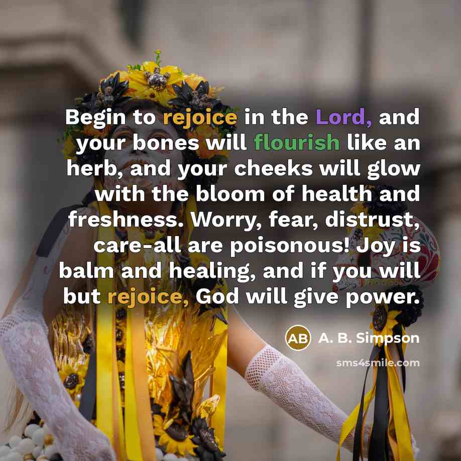 “Begin to rejoice in the Lord, and your bones will…” quote by A. B. Simpson