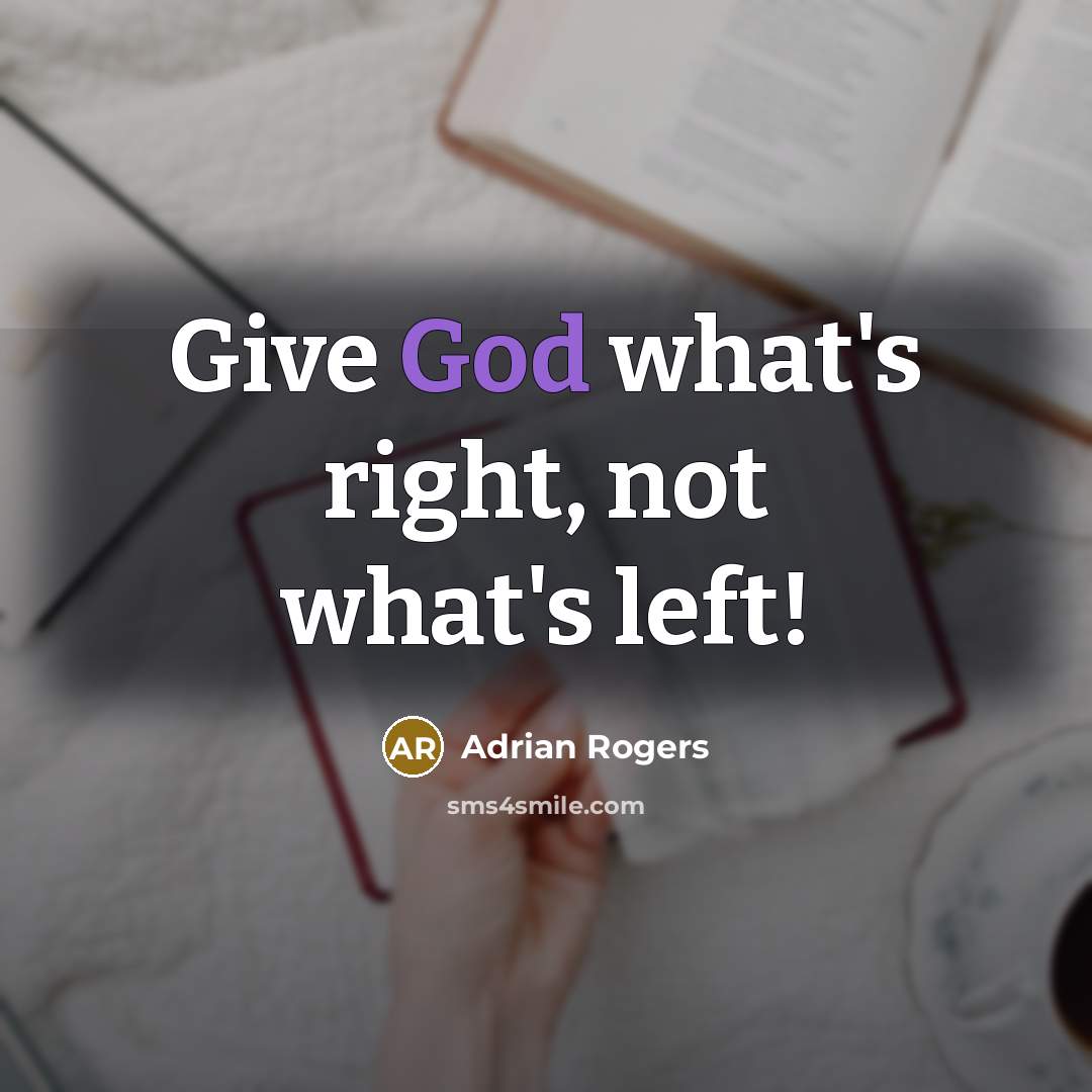 “Give God what's right, not what's left!…” quote by Adrian Rogers