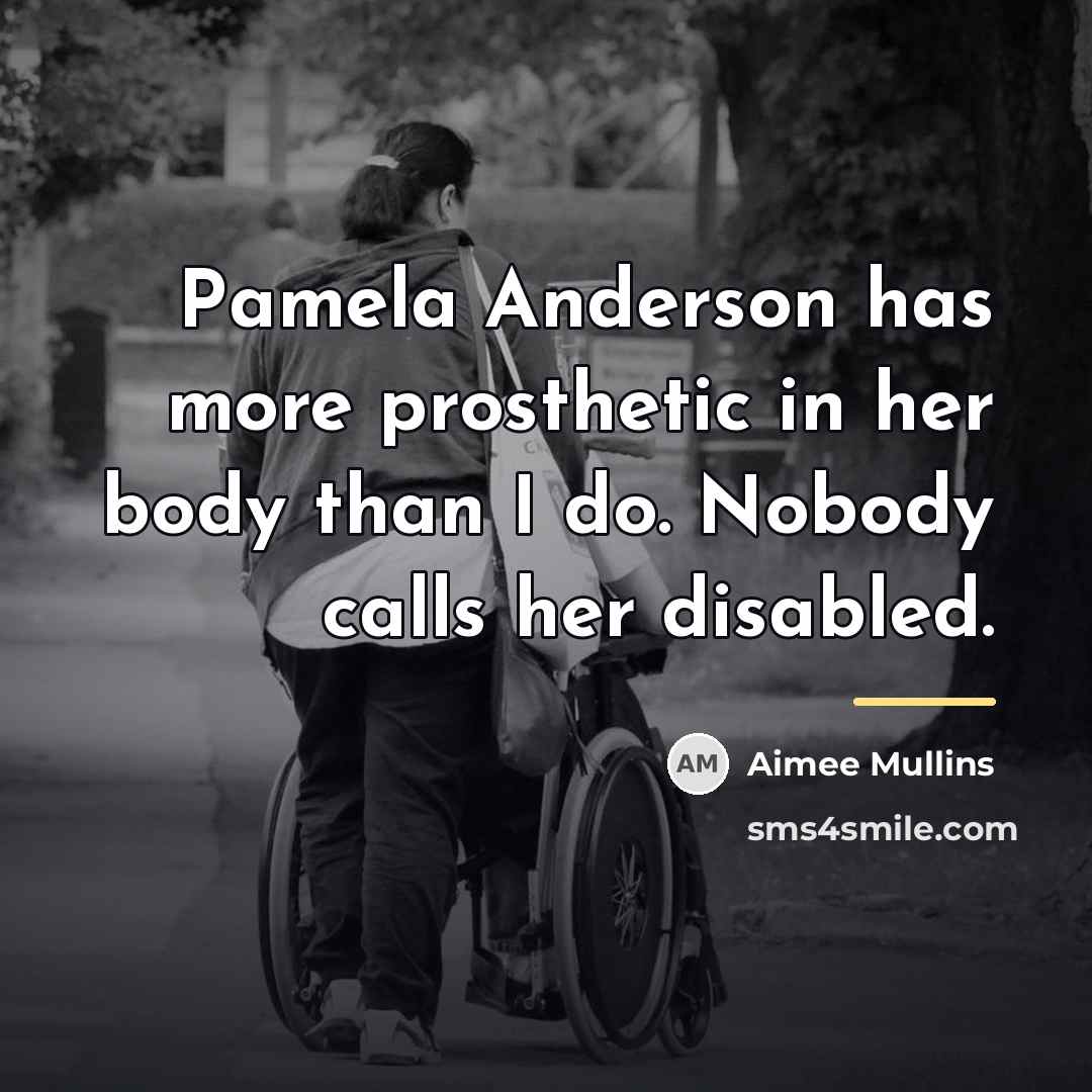“Pamela Anderson has more prosthetic in her body than I…” quote by Aimee Mullins